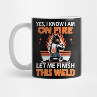 Yes, I Know I am on Fire Let me Finish this Weld Mug